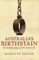 Australia's Birthstain: The Startling Legacy Of The Convict Era - Babette Smith