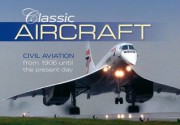 Classic Aircraft: Civilian Aviation from 1906 Until the Present Day - Richard Havers, John Havers