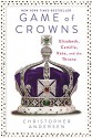 Game of Crowns: Elizabeth, Camilla, Kate, and the Throne - Christopher Andersen