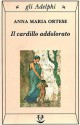 Il cardillo addolorato - Anna Maria Ortese