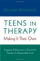 Teens in Therapy: Making It Their Own: Engaging Adolescents in Successful Therapy for Responsible Lives - Richard Bromfield