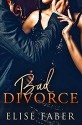 Bad Divorce (The Billionaires Club) - Elise Faber