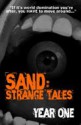 Sand: Strange Tales: Year One - L.B. Goddard, Joshua Parmenter, Mark Dalligan, Catherine J. Gardner, Jessie Campbell, T.J. MacIntyre, Steven L. Shrewsbury, Fred Warren, C.A. Kerr, Eric Pinder, Russ Colson, Rodney J. Smith, Bruce Cooper, Brick Marlin, Tom Barlow, Frank Roger, Ron Savage, Kevin M. White, 