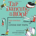 Tap Dancing on the Roof: Sijo (Poems) - Linda Sue Park, Istvan Banyai