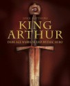 King Arthur: Dark Age Warrior and Mythic Hero - John Matthews