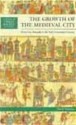 The Growth of the Medieval City: From Late Antiquity to the Early Fourteenth Century - David Nicholas