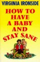 How to Have A Baby and Stay Sane - Virginia Ironside