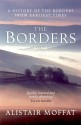 The Borders: A History of the Borders from Earliest Times - Alistair Moffat