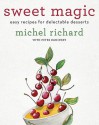 Sweet Magic: Easy Recipes for Delectable Desserts - Michel Richard, Peter Kaminsky