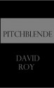 Pitchblende - David Roy