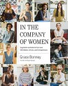 In the Company of Women: Inspiration and Advice from over 100 Makers, Artists, and Entrepreneurs - Grace Bonney