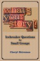 What's Your Story? Icebreaker Questions for Small Groups - Cheryl Shireman