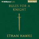 Rules for a Knight - -Brilliance Audio on CD Unabridged-, Alessandro Nivola, Ethan Hawke