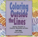 Coloring Outside the Lines: Business Thoughts on Creativity, Marketing, and Sales - Made for Success, Jeff Tobe