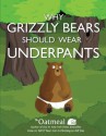 Why Grizzly Bears Should Wear Underpants - The Oatmeal, Matthew Inman