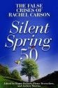 Silent Spring at 50: The False Crises of Rachel Carson - Roger Meiners, Andrew Morriss, Pierre Desrochers