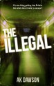 The Illegal - A.K. Dawson