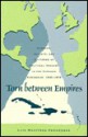 Torn Between Empires: Economy, Society, and Patterns of Political Thought in the Hispanic Caribbean, 1840-1878 - Luis Martinez-Fernandez