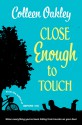 Close Enough to Touch - Colleen Oakley