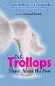 Only Trollops Shave Above the Knee - Crystal Ponti, Teri Biebel, Linda Roy