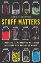 Stuff Matters: Exploring the Marvelous Materials That Shape Our Man-Made World - Mark Miodownik