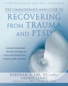 The Compassionate-Mind Guide to Recovering from Trauma and PTSD: Using Compassion-Focused Therapy to Overcome Flashbacks, Shame, Guilt, and Fear - Deborah Lee, Sophie James