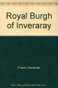 The Royal Burgh of Inveraray - Alexander Campbell Fraser