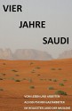 Vier Jahre Saudi: Vom Leben und Arbeiten eines deutschen Gastarbeiters im heiligsten Land der Muslime (German Edition) - S.A. E.