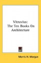 Vitruvius: The Ten Books on Architecture - Morris H. Morgan