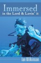 Immersed in the Lord & Lovin' It - Ian Wilkinson