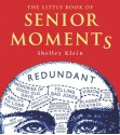 The Little Book of Senior Moments - Shelley Klein