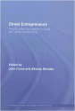 Street Entrepreneurs: People, Place, & Politics in Local and Global Perspective (Routledge Studies in the Modern World Economy) - John Cross, Alfonso Morales