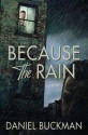 Because the Rain: A Novel - Daniel Buckman