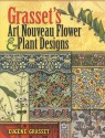 Grasset's Art Nouveau Flower and Plant Designs - Eugene Grasset