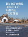 The Economic Impacts of Natural Disasters - Debarati Guha-Sapir, Indhira Santos, Managing Alexandre Borde Editor