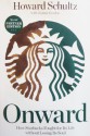 Onward: How Starbucks Fought for Its Life without Losing Its Soul - Howard Schultz, Joanne Gordon