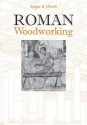 Roman Woodworking - Roger B Ulrich