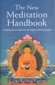 The New Meditation Handbook: Meditations to Make Our Life Happy and Meaningful - Kelsang Gyatso