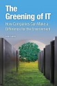 The Greening of IT: How Companies Can Make a Difference for the Environment - John Lamb