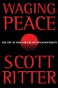 Waging Peace: The Art of War for the Antiwar Movement - Scott Ritter