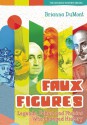 Faux Figures: Legends, Fakes, and Phonies Who Changed History (The Changed History Series) - Brianna DuMont