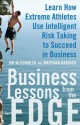 Business Lessons from the Edge: Learn How Extreme Athletes Use Intelligent Risk Taking to Succeed in Business - Jim McCormick, Maryann Karinch