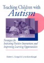 Teaching Children with Autism: Strategies for Initiating Positive Interactions and Improving Learning Opportunities - Robert L. Koegel