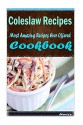 Coleslaw Recipes 101. Delicious, Nutritious, Low Budget, Mouth Watering Cookbook - Heviz's