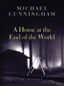 A Home At The End Of The World - Michael Cunningham