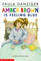 Amber Brown Is Feeling Blue - Paula Danziger, Tony Ross