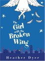 The Girl With The Broken Wing - Heather Dyer