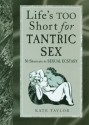 Life's Too Short for Tantric Sex: 50 Shortcuts to Sexual Ecstasy - Kate Taylor, Kate Tayor, Sarah Young