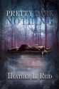 Pretty Dark Nothing - Heather L. Reid