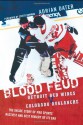 Blood Feud: Detroit Red Wings v. Colorado Avalanche: The Inside Story of Pro Sports' Nastiest and Best Rivalry of Its Era - Adrian Dater